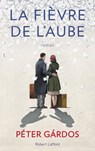 La Fièvre de l'aube - Péter Gárdos - 9782221192993