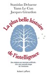 La Plus Belle Histoire de l'intelligence - Stanislas Dehaene ; Yann Le Cun ; Jacques Girardon - 9782221238820