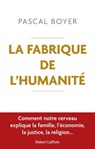 La Fabrique de l'humanité - Comment notre cerveauexplique la famille, l économie, la justice, la - Pascal Boyer - 9782221256800