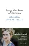 Alexia, notre fille - Isabelle Fouillot ; Jean-Pierre Fouillot ; Thomas Chagnaud ; Gilles-Jean Portejoie - 9782221257951