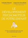 Le développement psychomoteur de votre enfant - Un enfant bien dans son corps est un enfant bien dans sa tête - Isabelle Filliozat ; Capucine Vercellotti - 9782221259139