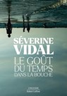 Le Goût du temps dans la bouche - Séverine Vidal - 9782221259399