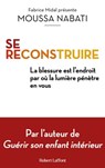 Se reconstruire - La blessure est l'endroit par où la lumière pénètre en vous - Moussa Nabati - 9782221265420