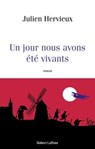 Un jour nous avons été vivants - Julien Hervieux - 9782221266953