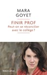 Finir prof - Peut-on se réconcilier avec le collège ? - Mara Goyet - 9782221267820