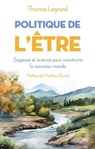 Politique de l'être - Sagesse et science pour construire le nouveau monde - Thomas Legrand ; Matthieu Ricard - 9782221269886