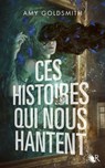Ces histoires qui nous hantent - Amy Goldsmith - 9782221272046