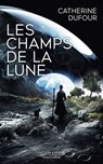 Les Champs de la Lune - Catherine Dufour - 9782221274569