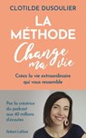 La Méthode CHANGE MA VIE - Créez la vie extraordinaire qui vous ressemble - Clotilde Dusoulier - 9782221274866