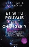 Et si tu pouvais tout changer ? - Le livre compagnon pour manifester sa nouvelle réalité - Stephanie Dordain - 9782221276297