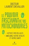 Le Pouvoir fascinant de vos mitochondries - Activez vos cellules pour votre vitalité et votre santé - Laurent Chevallier - 9782221277065