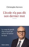 L'école n'a pas dit son dernier mot - Le coup de gueule d'un recteur qui refuse de baisser les bras - Christophe Kerrero - 9782221278758