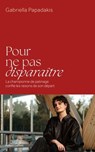 Pour ne pas disparaître - Gabriella Papadakis - 9782221284308