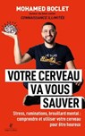 Votre cerveau va vous sauver - Stress, ruminations, brouillard mental : comprendre et utiliser votre cerveau pour être heureux - Mohamed Boclet ; Caroline Michel - 9782221286609