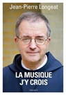 La musique, j'y crois - Christophe Henning ; Jean-Pierre Longeat - 9782227492981