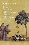 Et vous les arbres et les animaux, bénissez le Seigneur - Anne Lécu - 9782227497795