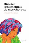 Histoire sentimentale de mes cheveux - Estelle Sarah Bulle - 9782227503243