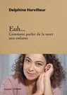 Euh... Comment parler de la mort aux enfants - Delphine Horvilleur - 9782227503267