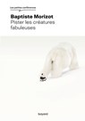 Pister les créatures fabuleuses - Baptiste Morizot - 9782227503540