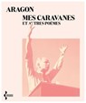Mes caravanes et autres poèmes - Aragon - 9782232148088