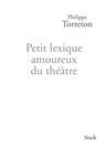 Petit Lexique Amoureux Du Theatre - Philippe Torreton - 9782234063334