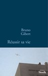 Réussir sa vie - Bruno Gibert - 9782234067226