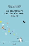 La grammaire est une chanson douce - Erik Orsenna - 9782234073586