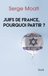 Juifs de France, pourquoi partir ? - Serge Moati - 9782234080799
