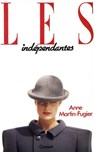 Les indépendantes - Anne Martin-Fugier - 9782246313090