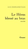 Le héros blessé au bras - Georges-Olivier Châteaureynaud - 9782246391197