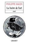 La haine de l'art - Philippe Dagen - 9782246491811