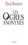 Les ogres anonymes - Pascal Bruckner - 9782246534297