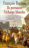Ils portaient l'écharpe blanche - François Bayrou - 9782246559894
