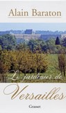 Le jardinier de Versailles - Alain Baraton - 9782246682790