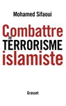 Combattre le terrorisme islamiste - Mohamed Sifaoui - 9782246705611