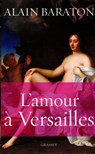 L'amour à Versailles - Alain Baraton - 9782246721598