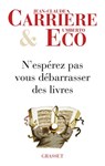 N'espérez pas vous débarrasser des livres - Umberto Eco ; Jean-Claude Carrière - 9782246742791