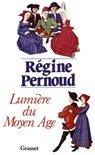 Lumière du Moyen Age - Régine Pernoud - 9782246798323