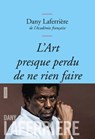 L'art presque perdu de ne rien faire - Dany Laferrière - 9782246799603