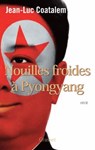 Nouilles froides à Pyongyang - Jean-Luc Coatalem - 9782246801290