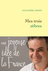 Mes trois zèbres - Alexandre Jardin - 9782246804567
