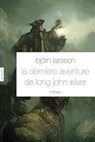 La dernière aventure de Long John Silver - Björn Larsson - 9782246810704