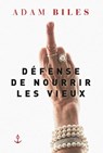 Défense de nourrir les vieux - Adam Biles - 9782246813378