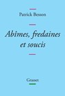 Abîmes, fredaines et soucis - Patrick Besson - 9782246813521