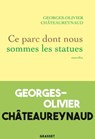 Ce parc dont nous sommes les statues - Georges-Olivier Châteaureynaud - 9782246831440