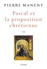 Pascal et la proposition chrétienne - Pierre Manent - 9782246832379