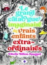 Le grand catalogue imaginaire de vrais enfants extraordinaires -  - 9782246833611