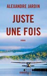 Juste une fois - Alexandre Jardin - 9782246851707