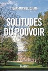 Solitudes du pouvoir - Jean-Michel Djian - 9782246853817