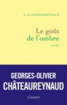 Le goût de l'ombre - Georges-Olivier Châteaureynaud - 9782246860075